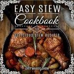 Easy Stew Cookbook: 50 Delicious Stew Recipes