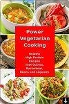 Power Vegetarian Cooking: Healthy High Protein Recipes with Quinoa
